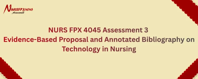NURS FPX 4045 Assessment 3 Evidence-Based Proposal and Annotated Bibliography on Technology in Nursing