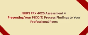 NURS FPX 4025 Assessment 4 Presenting Your PICO(T) Process Findings to Your Professional Peers