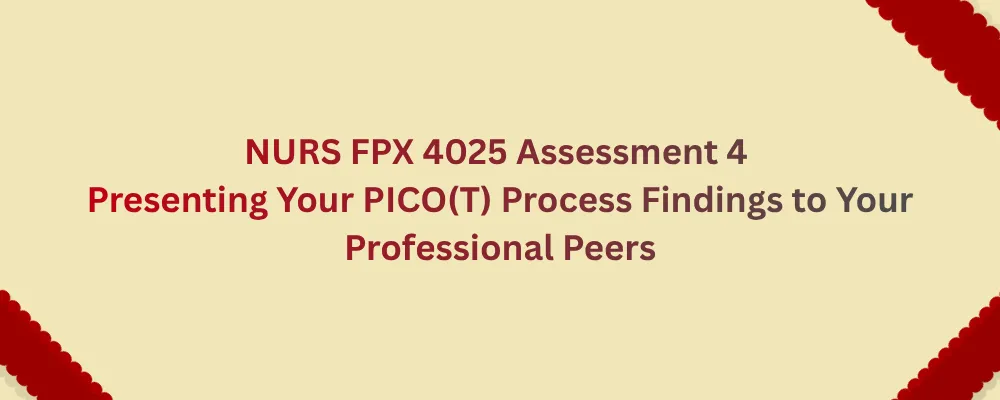 NURS FPX 4025 Assessment 4 Presenting Your PICO(T) Process Findings to Your Professional Peers